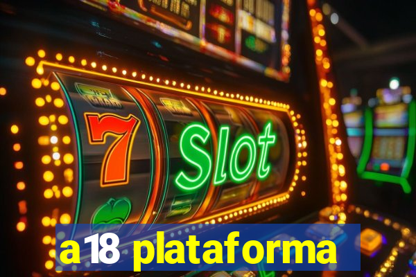 a18 plataforma